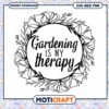 Gardening Is My Therapy SVG 2 Gardening Is My Therapy SVG