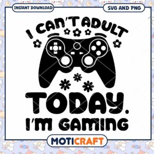 Gaming SVG I Cant Adult Today
