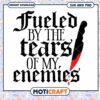 Fueled By Tears Of My Enemies SVG
