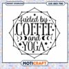 Fueled by Coffee Yoga SVG
