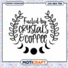 Fueled by Crystals & Coffee SVG