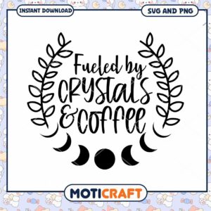 Fueled by Crystals & Coffee SVG