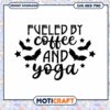 Fueled by Coffee and Yoga SVG