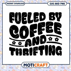 Fueled By Coffee And Thrifting SVG
