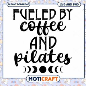 Fueled by Coffee & Pilates SVG