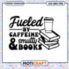Fueled by Caffeine & Books SVG