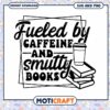 Fueled by Caffeine and Smutty Books SVG