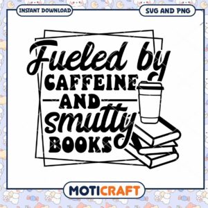 Fueled by Caffeine and Smutty Books SVG