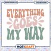 Everything Goes My Way SVG PNG 1 Everything Goes My Way SVG PNG
