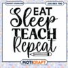 Eat Sleep Teach Repeat SVG