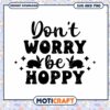 Dont Worry Be Hoppy SVG Bunny