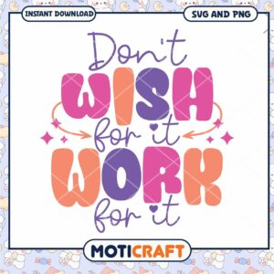 Dont Wish Work SVG PNG Printable
