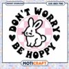 Dont Worry Be Hoppy Bunny SVG