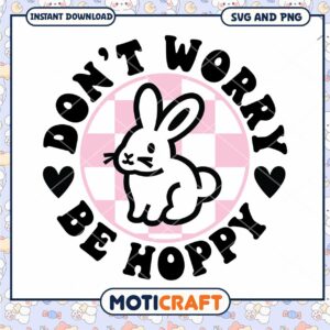 Dont Worry Be Hoppy Bunny SVG