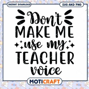 Dont Make Me Use My Teacher Voice SVG