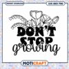 Dont Stop Growing SVG Floral Design