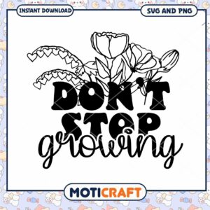 Dont Stop Growing SVG Floral Design