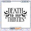Death to My Thirties SVG Cut File 2 Death to My Thirties SVG Cut File