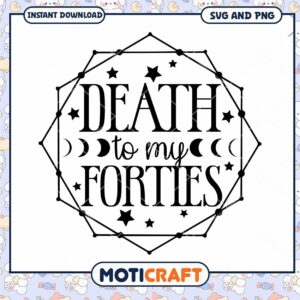 Death to My Forties SVG Cut File