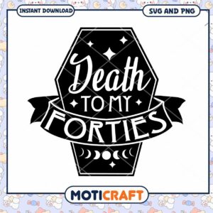 Death to My Forties SVG Design for Fun Celebrations
