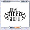 Dead Tired Ghoul SVG Halloween Design 1 Dead Tired Ghoul SVG Halloween Design