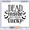 Dead Inside But Feelin Lucky SVG Instant Download Design 2 Dead Inside But Feelin Lucky SVG Instant Download Design