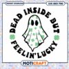 Dead Inside But Feelin Lucky Ghost SVG 1 Dead Inside But Feelin Lucky Ghost SVG