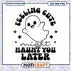 Cute Ghost SVG Feeling Cute Might Haunt You Later 2 Cute Ghost SVG Feeling Cute Might Haunt You Later