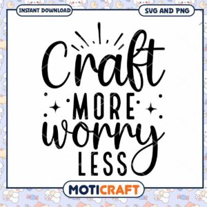 Craft More Worry Less SVG Cut File
