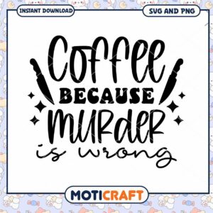 Coffee SVG Murder is Wrong Design