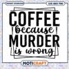 Coffee SVG Murder is Wrong