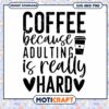 Coffee SVG Adulting is Hard 2 Coffee SVG Adulting is Hard