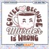 Coffee SVG Murder is Wrong Cute Design