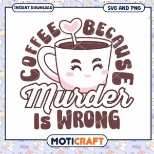 Coffee SVG Murder is Wrong Cute Design
