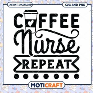Coffee Nurse Repeat SVG PNG