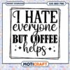 Coffee Lover SVG I Hate Everyone But Coffee Helps 2 Coffee Lover SVG I Hate Everyone But Coffee Helps