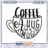 Coffee Hug in a Mug SVG 1 Coffee Hug in a Mug SVG
