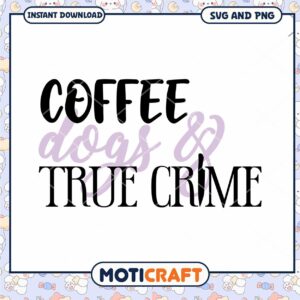 Coffee Dogs True Crime SVG PNG