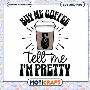 Buy Me Coffee SVG Tell Me I'm Pretty