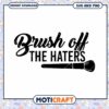 Brush Off Haters SVG PNG 2 Brush Off Haters SVG PNG