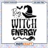 Big Witch Energy SVG Halloween Cut File 2 Big Witch Energy SVG Halloween Cut File