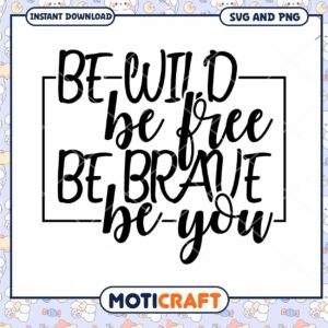 Be Wild Be Free Be Brave Be You SVG