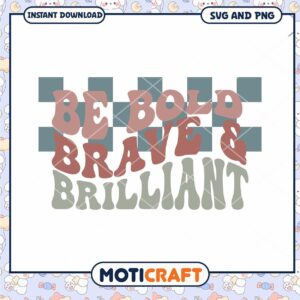 Be Bold Brave Brilliant SVG