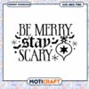 Be Merry Stay Scary SVG PNG