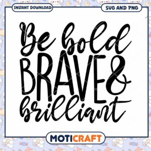 Be Bold Brave Brilliant SVG PNG