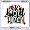 Be a Kind Human SVG Cut File 1 Be a Kind Human SVG Cut File