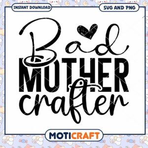 Bad Mother Crafter SVG PNG