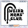 Weird Moms Club SVG Download for Creative Projects and Fun Crafts