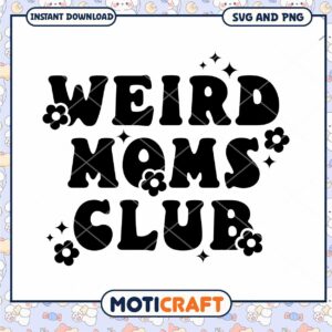Weird Moms Club SVG PNG Instant Download
