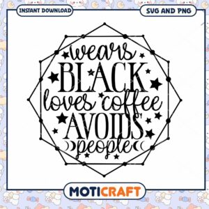 Wears Black Loves Coffee Avoids People SVG